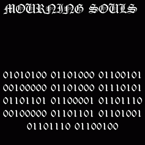 Mourning Souls : 01010100 01101000 01100101 00100000 01101000 01110101 01101101 01100001 01101110 00100000 01101101 0